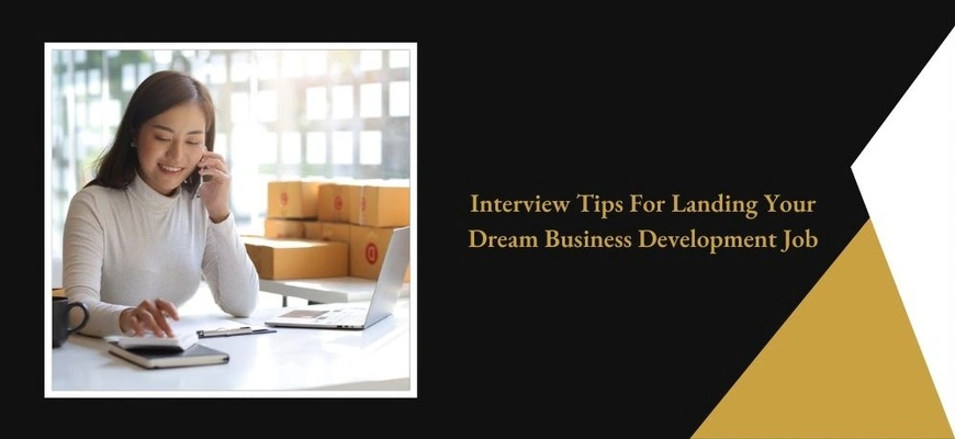 Interview Tips For Landing Your Dream Business Development Job