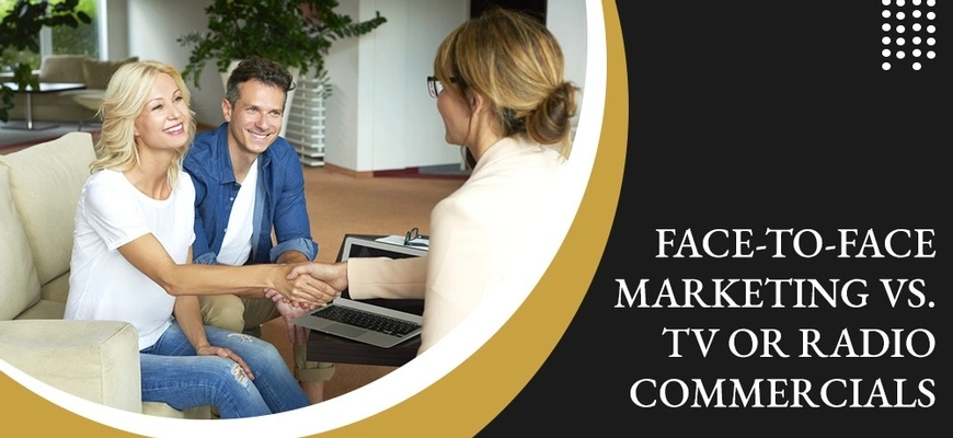 Face-To-Face Marketing vs. TV Or Radio Commercials