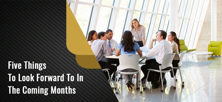 Five Things To Look Forward To In The Coming Months